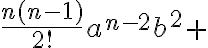 $\frac{n(n-1)}{2!}a^{n-2}b^2+$